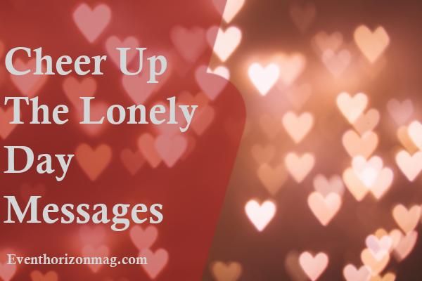 Cheer up the Lonely Day Messages